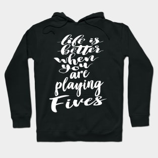 Life Is Better When You Are Playing Fives Hoodie